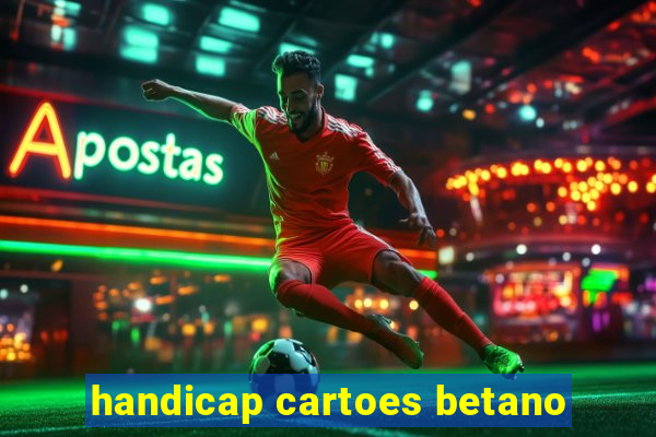 handicap cartoes betano